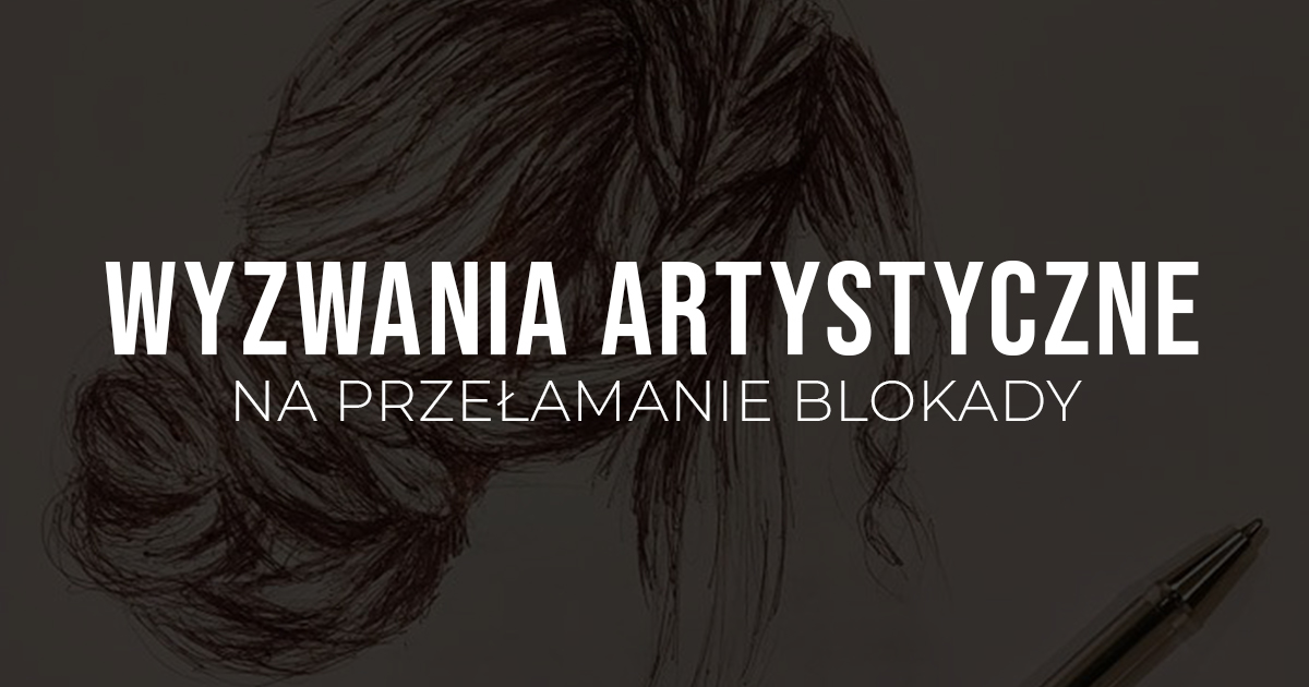 Wyzwania artystyczne na przełamanie blokady